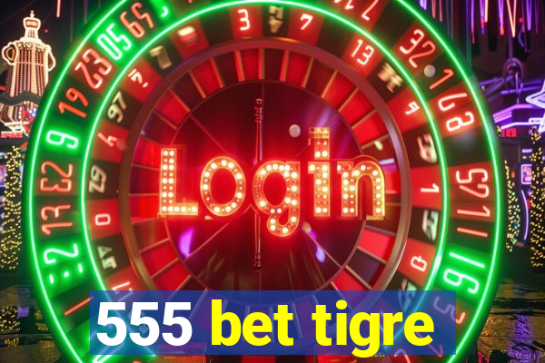 555 bet tigre